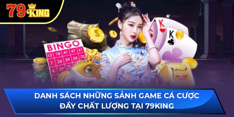 Danh sách những sảnh game cá cược đầy chất lượng tại 79King