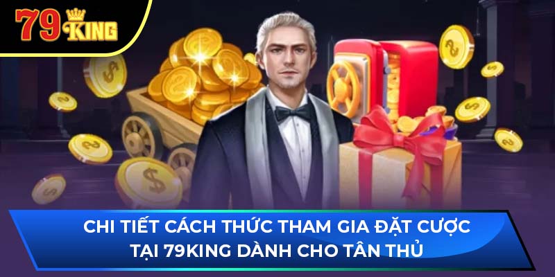 Chi tiết cách thức tham gia đặt cược tại 79King dành cho tân thủ