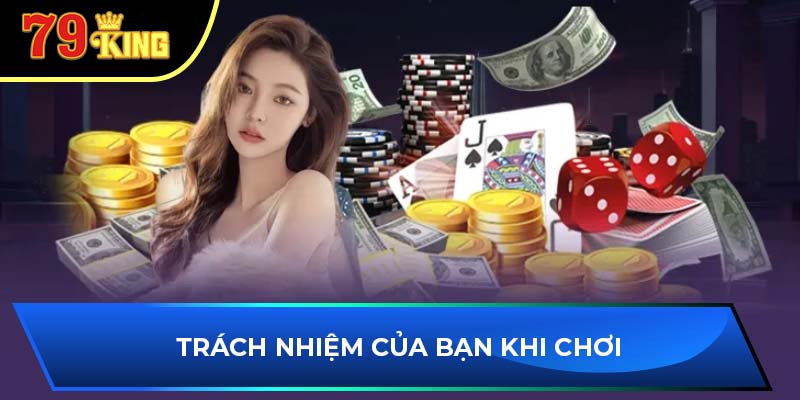 Trách nhiệm của bạn khi chơi