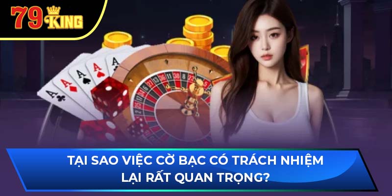 Tại sao việc cờ bạc có trách nhiệm lại rất quan trọng?