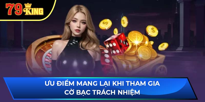 Ưu điểm mang lại khi tham gia cờ bạc trách nhiệm