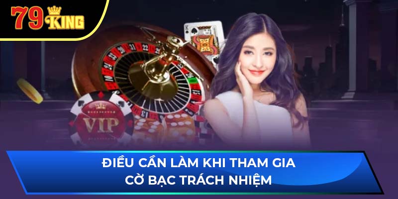 Điều cần làm khi tham gia cờ bạc trách nhiệm