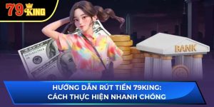 hướng dẫn rút tiền 79King