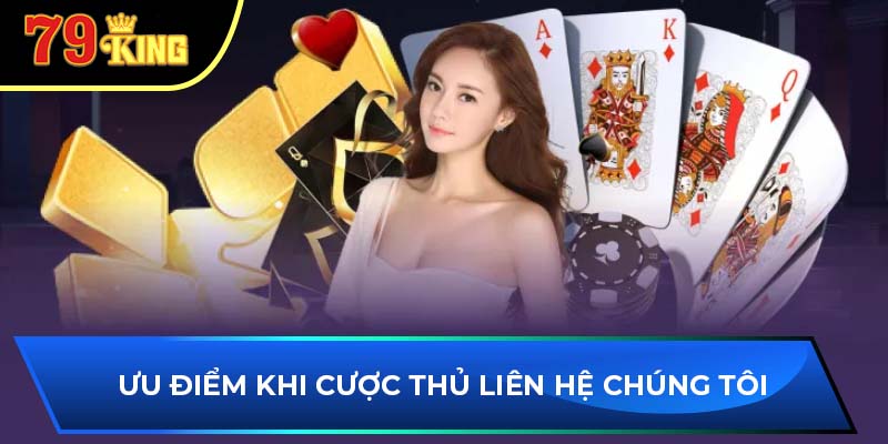 Ưu điểm khi cược thủ liên hệ chúng tôi