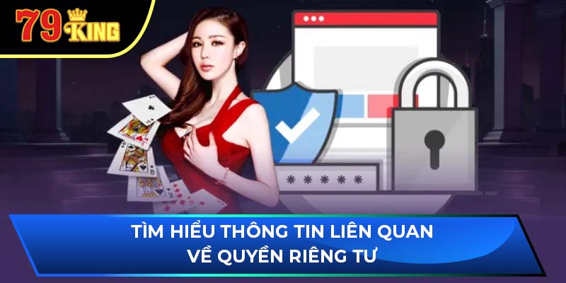 Tìm hiểu thông tin liên quan về quyền riêng tư